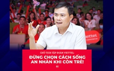 Chủ tịch tập đoàn Viettel: "Đừng chọn cách sống an nhàn khi còn trẻ!"