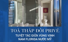 TÒA THÁP ĐÔI PRIVÉ - TUYỆT TÁC GIỮA VÙNG VỊNH NAM FLORIDA NƯỚC MỸ