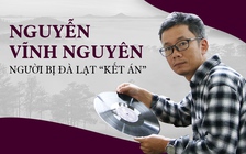 Nguyễn Vĩnh Nguyên - người bị Đà Lạt “kết án”