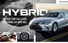 Hybrid - sự thức thời của Lexus cho tương lai điện hóa