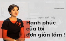 Tiến sĩ xã hội học Phạm Thị Thúy - Hạnh phúc của tôi đơn giản lắm!