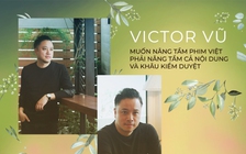 Victor Vũ: Muốn nâng tầm phim Việt phải nâng tầm cả nội dung và khâu kiểm duyệt