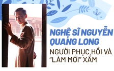 Nghệ sĩ Nguyễn Quang Long: Người phục hồi và 'làm mới' xẩm