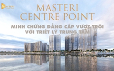 Masteri Centre Point - Minh chứng đẳng cấp vượt trội với triết lý trung tâm