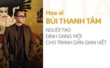 Họa sĩ Bùi Thanh Tâm: Người tạo định dạng mới cho tranh dân gian Việt
