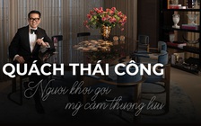 Quách Thái Công: Người khơi gợi mỹ cảm thượng lưu
