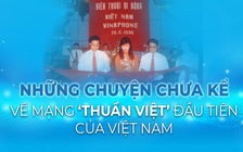 Những chuyện chưa kể về mạng “thuần Việt” đầu tiên của Việt Nam