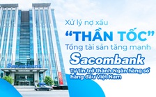 Xử lý nợ xấu “thần tốc”, tổng tài sản tăng mạnh, Sacombank tự tin trở thành Ngân hàng số hàng đầu Việt Nam