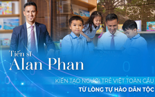 Tiến sĩ Alan Phan: 'Kiến tạo người trẻ Việt toàn cầu từ lòng tự hào dân tộc'