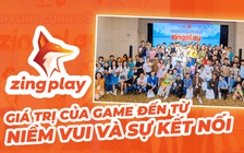 ZingPlay: Giá trị của game đến từ niềm vui và sự kết nối