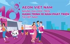 AEON Việt Nam - Những dấu mốc trên hành trình 10 năm phát triển tại Việt Nam