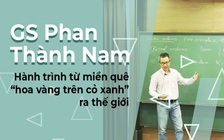 GS Phan Thành Nam: Hành trình từ miền quê 'hoa vàng trên cỏ xanh' ra thế giới