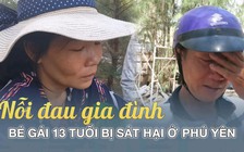 Bắt khẩn cấp nghi phạm 18 tuổi sát hại bé gái 13 tuổi ở Phú Yên