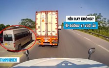 Xe khách 16 chỗ vượt ẩu, container quyết ép không cho nhập làn: Nên hay không?