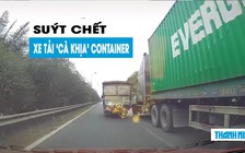 Tài xế xe tải liều lĩnh, ‘cà khịa’ container suýt gây tai nạn