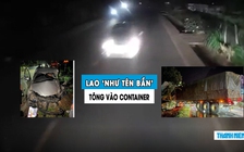 Kinh hoàng ô tô con lao ‘như tên bắn’, lấn làn tông xe container ngược chiều