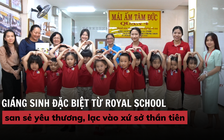 Giáng sinh đặc biệt từ Royal School: san sẻ yêu thương, lạc vào xứ sở thần tiên