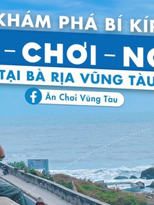Fanpage Ăn Chơi Vũng Tàu: Bí kíp 'Ăn - Chơi - Nghỉ' ở Bà Rịa - Vũng Tàu