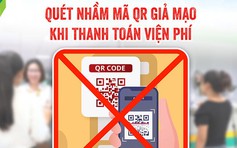 Cảnh báo mã QR giả mạo thanh toán viện phí