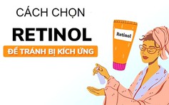 Cách chọn Retinol nồng độ cao tăng cường hiệu quả trẻ hóa mà không bong tróc