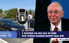 CHUYỂN ĐỘNG KINH TẾ ngày 30.11: 3 phương án giá sạc xe điện | Phó tướng Warren Buffett qua đời