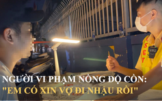 Người vi phạm nồng độ cồn: ‘Trước khi nhậu em xin vợ rồi’