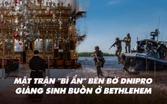 Điểm xung đột: Giáng sinh buồn ở Bethlehem vì xung đột Hamas-Israel; bí ẩn mặt trận sông Dnipro