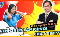 Gen Z cầu cứu chuyên gia: Chat GPT phủ sóng, nên làm gì đây?