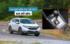 Tại sao nên cài ‘số tay’ S hoặc M khi lái xe số tự động đổ đèo?