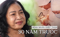 Tâm sự người được ghép thận 30 năm trước: “Như được sinh ra một lần nữa”