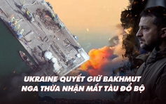 Xem nhanh: Ngày 396 chiến dịch, Ukraine nói Bakhmut 'cần thiết về quân sự', Nga xác nhận mất tàu đổ bộ