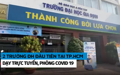 2 trường ĐH đầu tiên tại TP.HCM chuyển sang dạy trực tuyến, phòng Covid 19