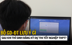 Bộ GD-ĐT lưu ý gì sau khi thí sinh đăng ký dự thi tốt nghiệp THPT?