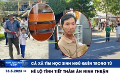 Xem nhanh 12h: Cả xã đi tìm học sinh ngủ quên trong tủ | Bàng hoàng tình tiết thảm án ở Ninh Thuận