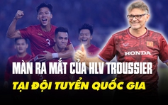 Đội tuyển Việt Nam gặp đội tuyển Hồng Kông: Chờ HLV Troussier thể hiện ngày ra mắt