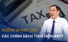 Hướng đi nào cho các chính sách thuế hiện nay?