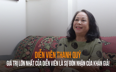 NSƯT Thanh Quý: Nghề diễn khó mà 'làm chơi ăn thật'!