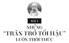 Bài 1: NHỮNG “TRĂN TRỞ TỐI HẬU” LUÔN THÔI THÚC