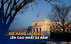 Fed nâng lãi suất lên cao nhất 22 năm, bỏ ngỏ khả năng tăng tiếp