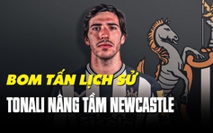 Sandro Tonali là thương vụ giúp nâng tầm Newcastle United