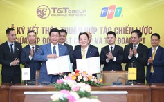 Tập đoàn T&T Group hợp tác chiến lược với Tập đoàn FPT