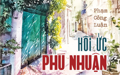 'Hồi ức Phú Nhuận' của nhà báo Phạm Công Luận