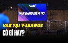 Áp dụng VAR tại V-League: Người tâm đắc, người chê bai