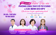 Tư vấn sức khỏe: Phòng ngừa sớm ung thư cổ tử cung cho trẻ từ 9 tuổi