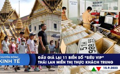 CHUYỂN ĐỘNG KINH TẾ ngày 15.9: Đấu giá lại 11 biển số ‘siêu VIP’ | Thái Lan miễn thị thực khách Trung Quốc