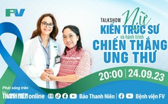 Talkshow 'Nữ kiến trúc sư và hành trình chiến thắng ung thư'