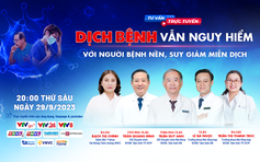 Tư vấn sức khỏe: Dịch bệnh vẫn nguy hiểm với người bệnh nền, suy giảm miễn dịch