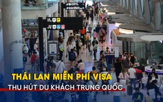 Thái Lan miễn phí thị thực để hút du khách Trung Quốc