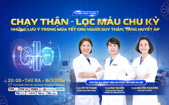 Tư vấn sức khỏe: Chạy thận - lọc máu chu kỳ: Những lưu ý trong ngày tết