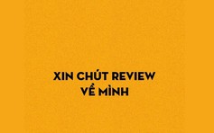 Vì sao nhiều người 'đu trend' xin review về mình?